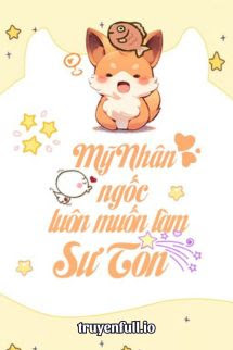 Truyện Mỹ Nhân Ngốc Luôn Muốn Làm Sư Tôn
