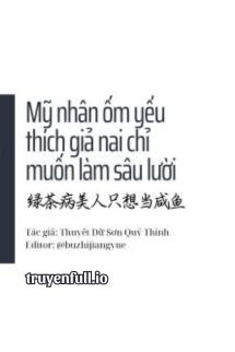 Truyện Mỹ Nhân Ốm Yếu Thích Giả Nai Chỉ Muốn Làm Sâu Lười