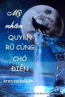Truyện Mỹ Nhân Quyến Rũ Cùng Chó Điên - Nhất Chỉ Cật Nhục Đích Đại Hôi Lang