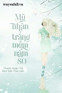 Truyện Mỹ Nhân Trắng Mềm Năm 80