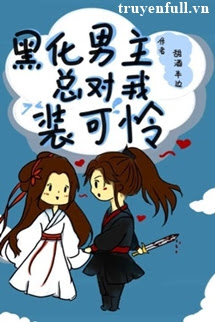 Truyện Nam Chính Hắc Hóa Suốt Ngày Giả Vờ Đáng Thương