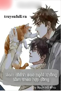 Truyện Nam Chính Sao Ngài Không Làm Theo Hợp Đồng