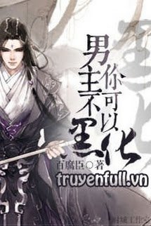 Truyện Nam Chủ Ngươi Không Thể Hắc Hóa