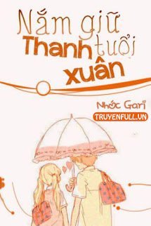 Truyện Nắm Giữ Tuổi Thanh Xuân