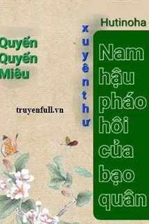 Truyện Nam Hậu Pháo Hôi Của Bạo Quân
