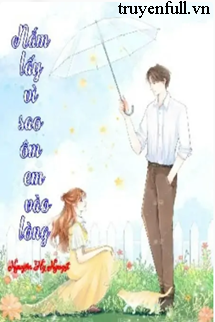 Truyện Nắm Lấy Vì Sao Ôm Em Vào Lòng