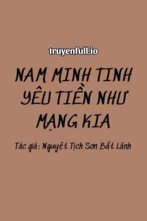 Truyện Nam Minh Tinh Yêu Tiền Như Mạng Kia