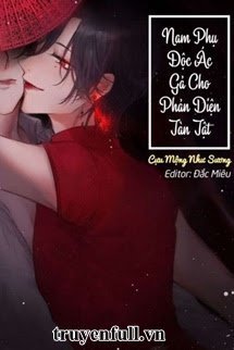 Truyện Nam Phụ Độc Ác Gả Cho Nhân Vật Phản Diện Tàn Tật