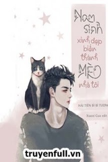 Truyện Nam Sinh Xinh Đẹp Biến Thành Mèo Nhà Tôi