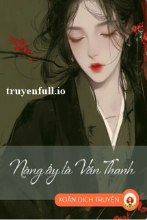 Truyện Nàng Ấy Là Văn Thanh - Hành Chi