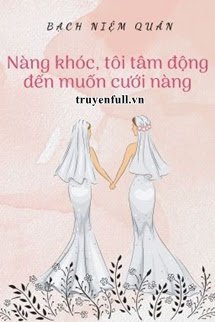 Truyện Nàng Khóc, Tôi Tâm Động Đến Muốn Cưới Nàng