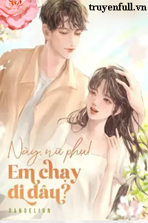 Truyện Này Nữ Phụ! Em Chạy Đi Đâu