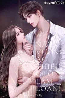 Truyện Này Vương Ác Thiếu, Chớ Làm Loạn!