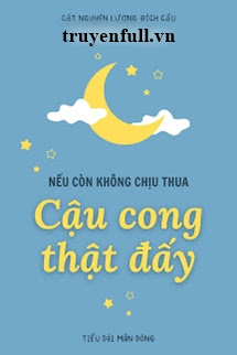 Truyện Nếu Còn Không Chịu Thua Thì Cậu Cong Thật Đấy