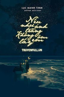 Truyện Nếu Như Ánh Trăng Không Ôm Lấy Em