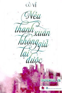 Truyện Nếu Thanh Xuân Không Giữ Lại Được