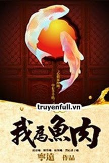 Truyện Ngã Vi Ngư Nhục