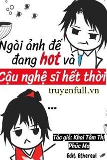 Truyện Ngài Ảnh Đế Đang Hot Và Cậu Nghệ Sĩ Hết Thời