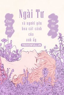 Truyện Ngài Tư Và Người Yêu Hoa Cát Cánh Của Anh Ấy