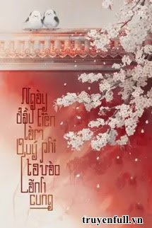 Truyện Ngày Đầu Tiên Làm Quý Phi Ta Vào Lãnh Cung