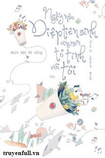 Truyện Ngày Nào Diệp Tiên Sinh Cũng Muốn Tỏ Tình Với Tôi