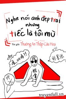 Truyện Nghe Nói Anh Đẹp Trai Nhưng Tiếc Là Tôi Mù