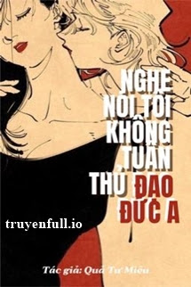 Truyện Nghe Nói Tôi Không Tuân Thủ Đạo Đức A