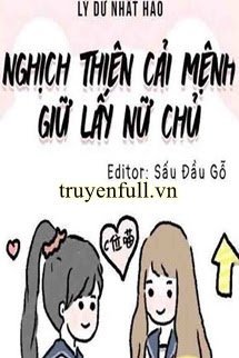 Truyện Nghịch Thiên Cải Mệnh Giữ Lấy Nữ Chủ