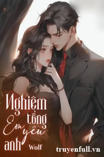 Truyện Nghiêm Tổng Em Yêu Anh