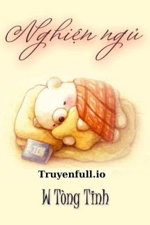 Truyện Nghiện Ngủ - W Tòng Tinh