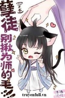 Truyện Nghiệt Đồ! Đừng Nắm Lông Vi Sư!