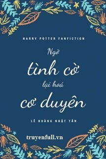 Truyện Ngỡ Tình Cờ Lại Hoá Cơ Duyên