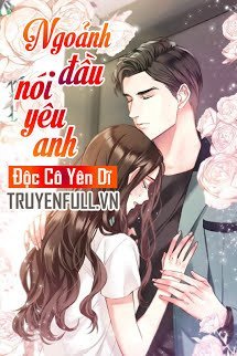 Truyện Ngoảnh Đầu Nói Yêu Anh