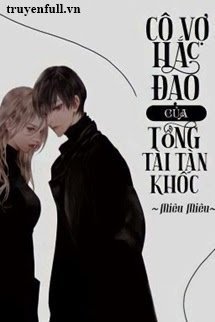 Truyện Ngũ Đại Gia Tộc: Cô Vợ Hắc Đạo Của Tổng Tài Tàn Khốc