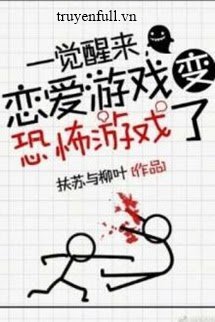 Truyện Ngủ Dậy Một Giấc, Game Yêu Đương Đã Biến Thành Game Kinh Dị