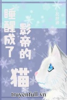 Truyện Ngủ Dậy Thành Mèo Của Ảnh Đế