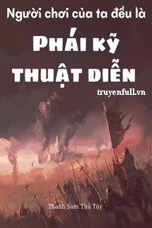 Truyện Người Chơi Của Ta Đều Là Phái Kỹ Thuật Diễn