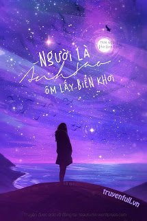 Truyện Người Là Ánh Sao Ôm Lấy Biển Khơi