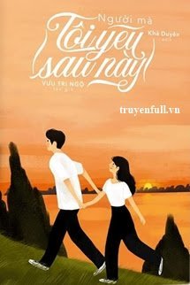 Truyện Người Mà Tôi Yêu Sau Này