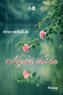 Truyện Người Thứ Ba - Tiểu Hạ