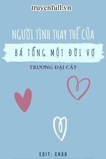 Truyện Người Tình Thay Thế Của Bá Tổng Một Đời Vợ