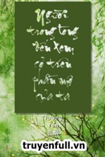 Truyện Người Trong Lòng Đến Thăm Cỏ Trên Mộ Ta