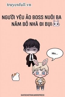 Truyện Người Yêu Ảo Boss Nuôi Ba Năm Bỏ Nhà Đi Bụi