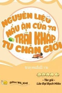 Truyện Nguyên Liệu Nấu Ăn Của Ta Trải Khắp Tu Chân Giới