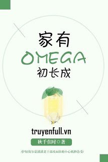 Truyện Nhà Có Omega Mới Trưởng Thành