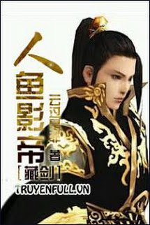 Truyện Nhân Ngư Ảnh Đế [Tàng Kiếm]