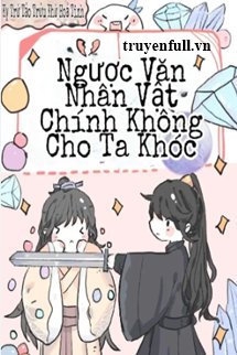 Truyện Nhân Vật Chính Truyện Ngược Không Cho Phép Ta Khóc