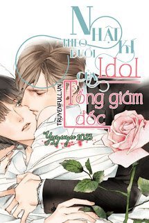 Truyện Nhật Kí Theo Đuổi Idol Của Tổng Giám Đốc