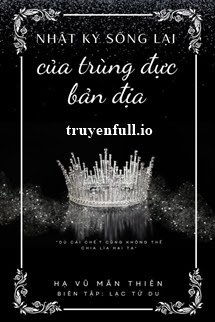 Truyện Nhật Ký Sống Lại Của Trùng Đực Bản Địa