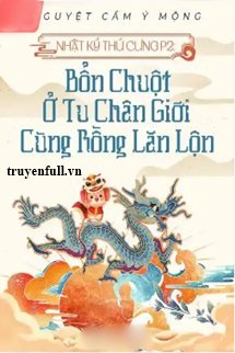 Truyện Nhật Ký Thú Cưng II: Bổn Chuột Ở Tu Chân Giới Cùng Rồng Lăn Lộn